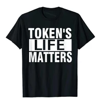 tokens life matters funny t shirt new design classic t shirt cotton mens tops shirts normal harajuku oversized tees