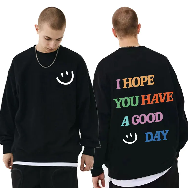 

I Hope You Have A Good Day Color Letter Print Sweatshirt Smiley Graphics Pullovers Men Women Oversized EU Size Sweatshirts Tops