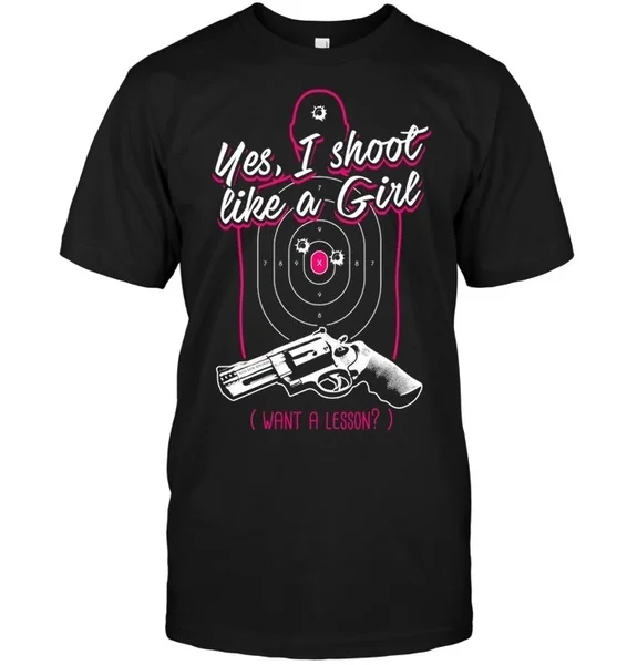 

Yes I Shoot Like A Girl Want A Lesson Unisex T-Shirt size S-5XL
