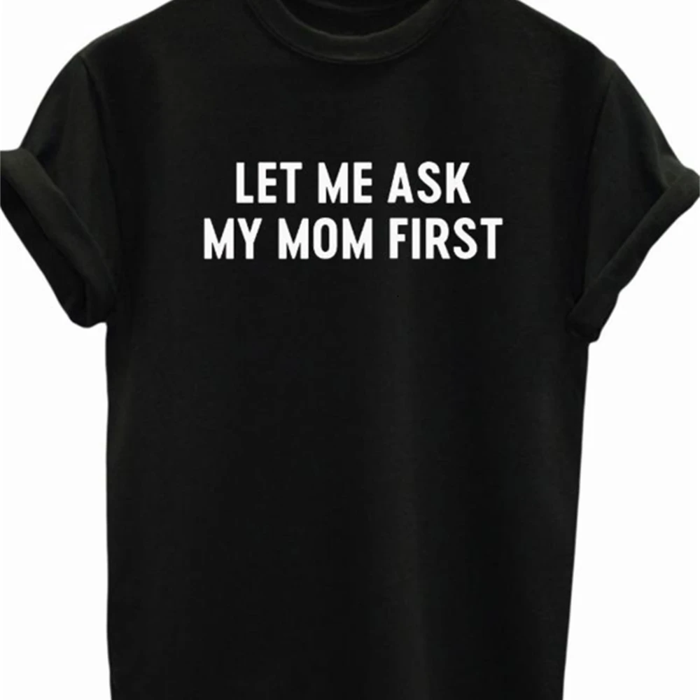 

Let Me Ask My Mom First Letters Print Women Tshirts Casual Funny T Shirt For Lady Top Tee Hipster Drop Ship White Tshirts Women