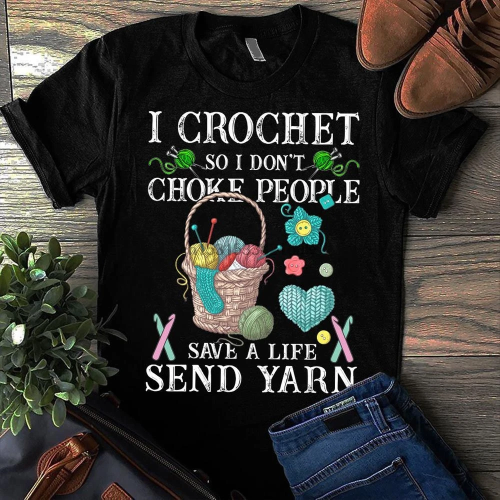 

I Crochet So I Don_t Choke People Save A Life Sent Yarn T shirt(1)