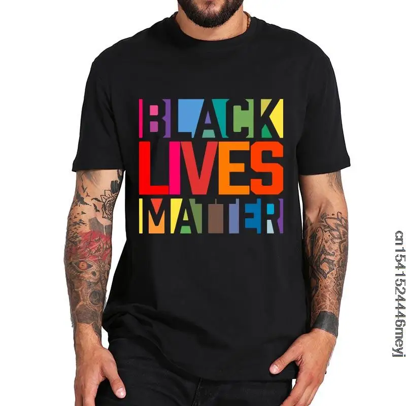 

Black Lives Matter BLM T-Shirt Movement End Racism Design Print Tee Summer High Quality 100% Cotton Gift Men T Shirt EU Size