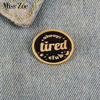 black enamel pin custom always tired club brooches for shirt lapel bag lazy badge punk vintage jewelry gift for friends