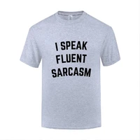 funny i speak fluent sarcasm cotton t shirt normal men o neck summer short sleeve tshirts clothes