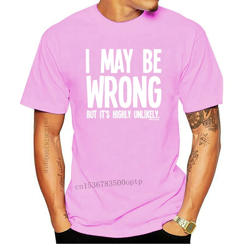 

New I May Be Wrong But Its Highly Unlikely T Shirt Herren Damen Unisex Geschenk Comical Shirt Men's
