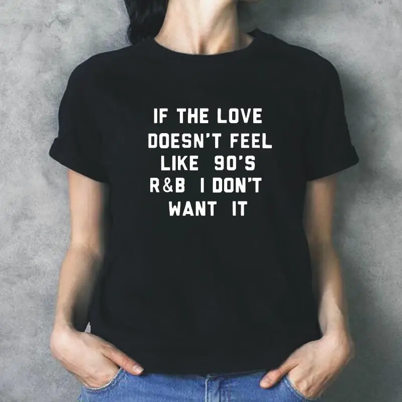 

Женская футболка с надписью If The Love't Feel Like 90 s R & B I Not Want It, футболка с принтом надписи, Женская Повседневная футболка, женские топы