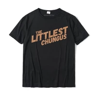 littlest chungus funny meme shirt trending internet quote fitted classic tops shirt cotton t shirts for adult unique
