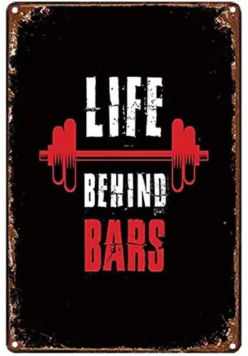

Life Behind Bars for Gym Retro Metal Tin Sign Plaque Wall Decor Art Shabby Chic Gift Suitable for Indoor/Outdoor 12x8 Inch