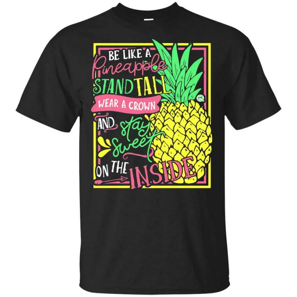 Be Like A Pineapple Stand Tall носить корону и оставаться сладким на под рубашку изготовленный