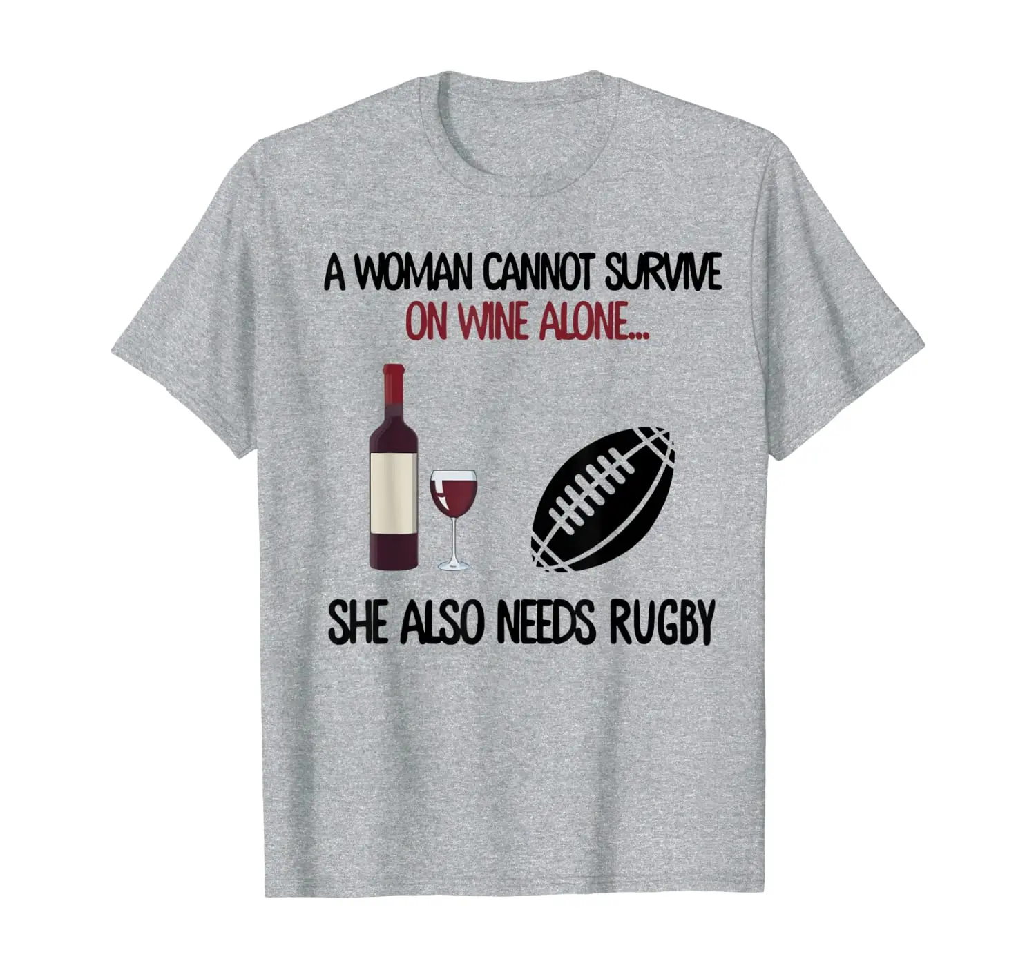

A Woman Cannot Survive On Wine Alone She Also Needs Rugby T-Shirt
