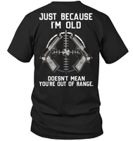 just because im old doesnt mean youre out of ranger unisex t shirt size s 5xl