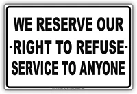 we reserve out right to refuse service to anyone alert caution warning notice aluminum metal tin 8x12 sign plate