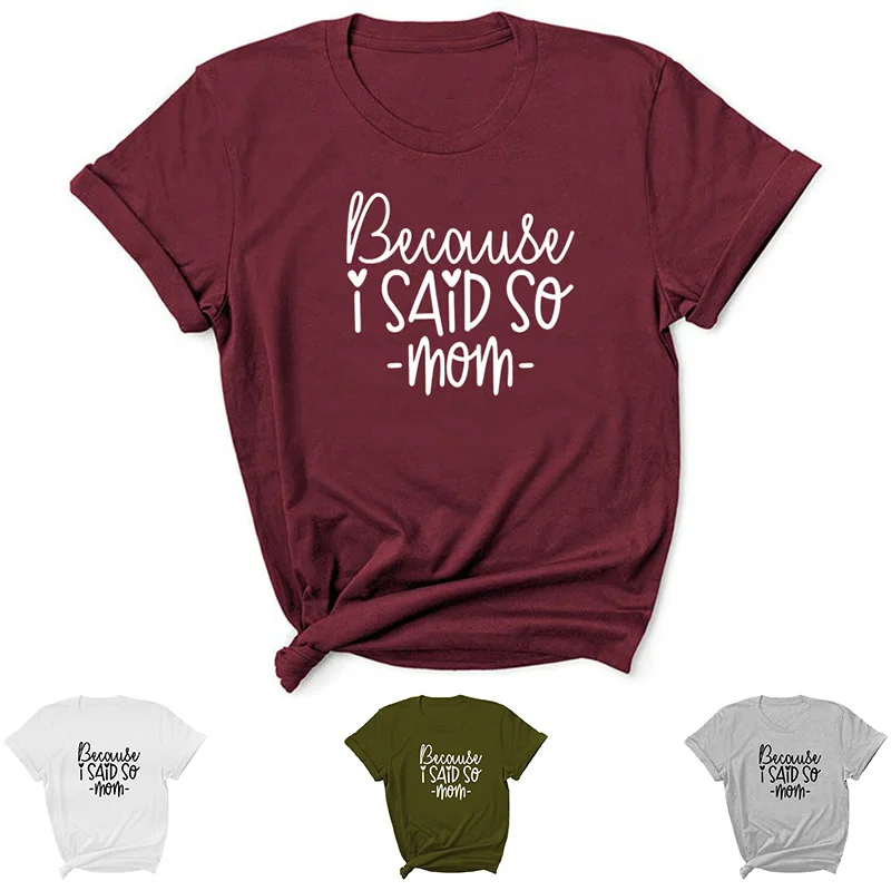 

Because I Said So Letter Print Women T Shirt Short Sleeve ONeck Loose Women Tshirt Ladies Tee Shirt Tops Clothes Camisetas Mujer