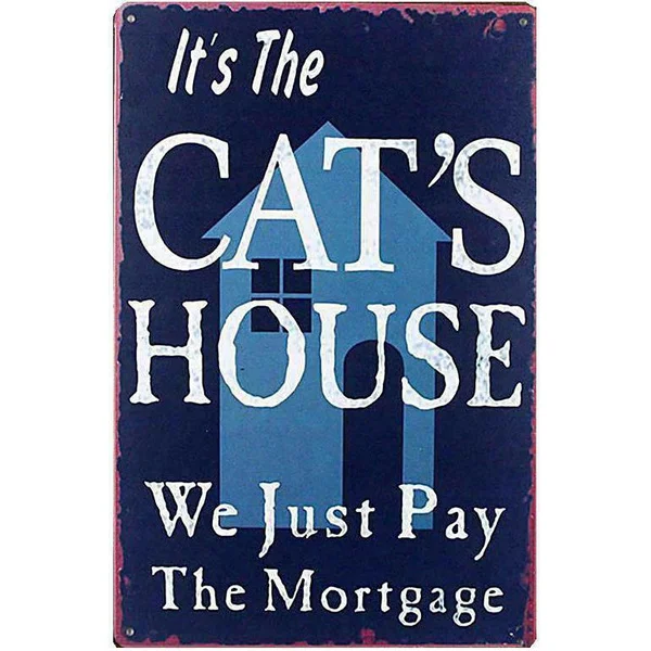 

Metal Sign It's the Cat's House We Just Pay the Mortgage Tin Sign Plaque Cat Sig
