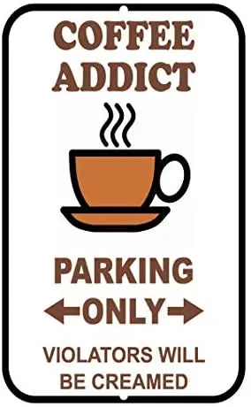 

Crysss Coffee Addict Parking Only Violators Will Be Creamed Style 2 Novelty 12 X 8 Inches Metal Sign