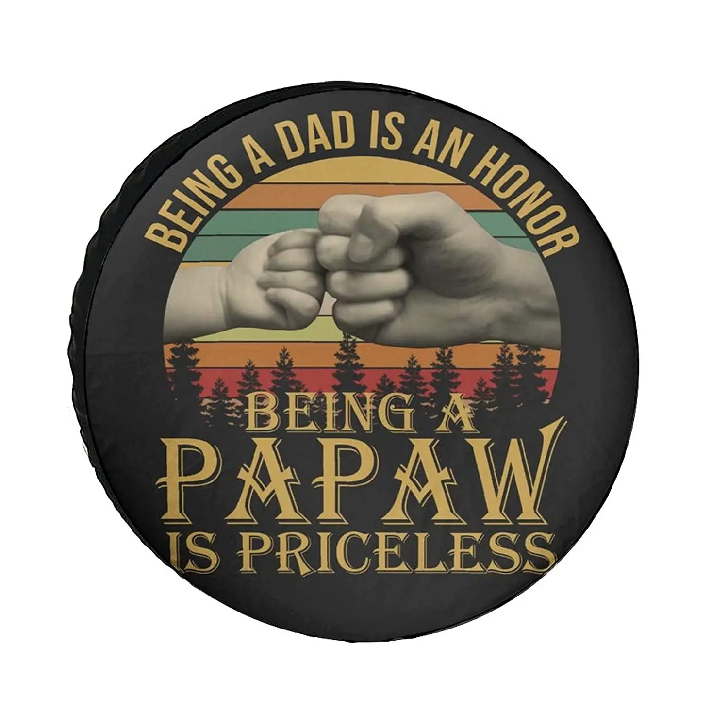 

Being A Dad Is An Honor Being A Papaw Is Priceless Universe Exploration Tire Covers Wheel Cover