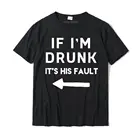 Если я пьян, это его вина, забавная крутая Питьевая футболка, забавные мужские топы, футболки, повседневные Топы И Футболки из хлопка на заказ