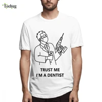 mans custom for men trust me im a dentist homme tee shirt 2018 new unique design 100 cotton for male t shirt
