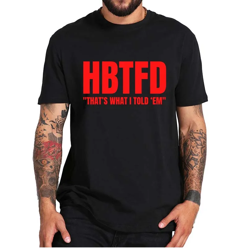 

HBTFD That's What I Told Them T Shirt Georgia-Football Fans Funny Men's Clothing Premium 100% Cotton Soft Tee Shirts EU Size