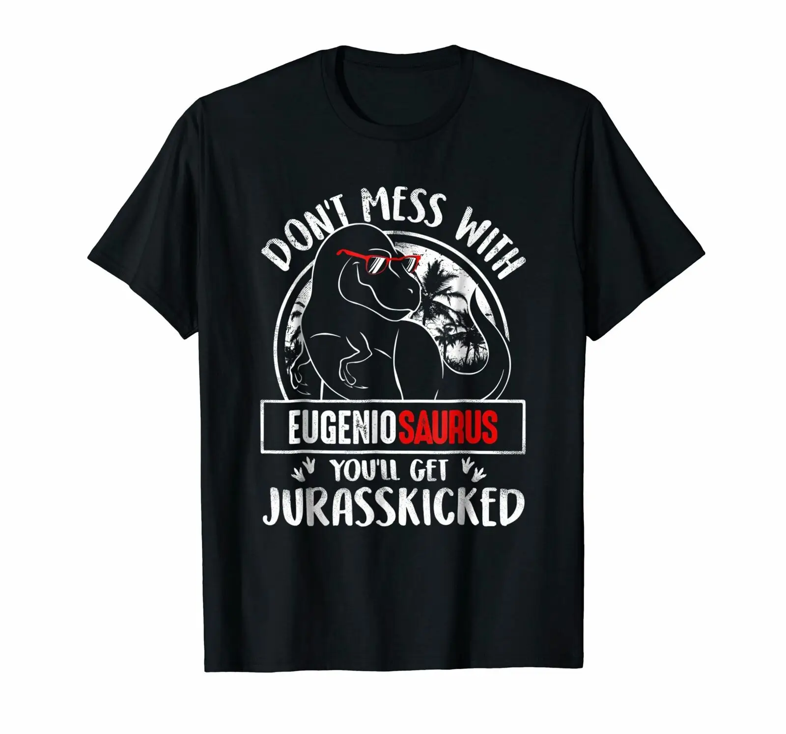 

Don't Mess with Eugeniosaurus Eugenio Name Dinosaur Tshirt Gift Tees Men's Funny Design Short Sleeve