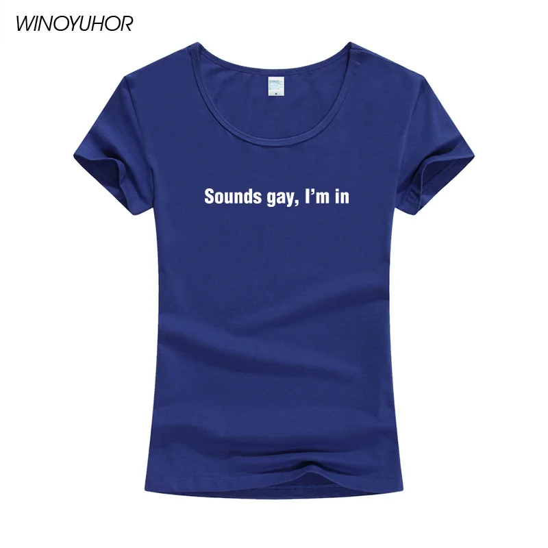 Sounds Gay Im In Lgbt женская футболка хлопковая Повседневная забавная с короткими