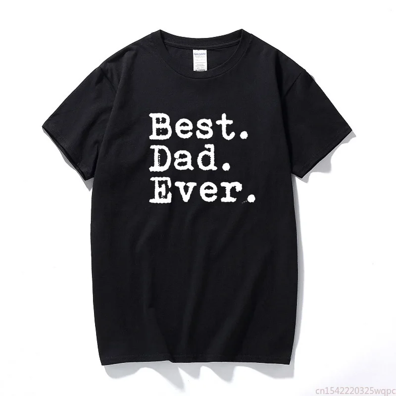 

Best Dad Ever Tshirt Fathers Day Gift Papa Birthday Holiday Saying Slogan Men T-shirt New Summer Cotton T shirt Men Euro Size