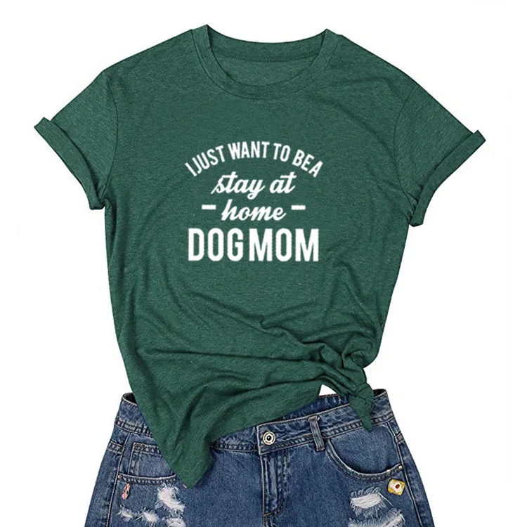 Футболка с надписью I JUST WANT TO BE A stay at home DOG MOM Женские повседневные футболки модная