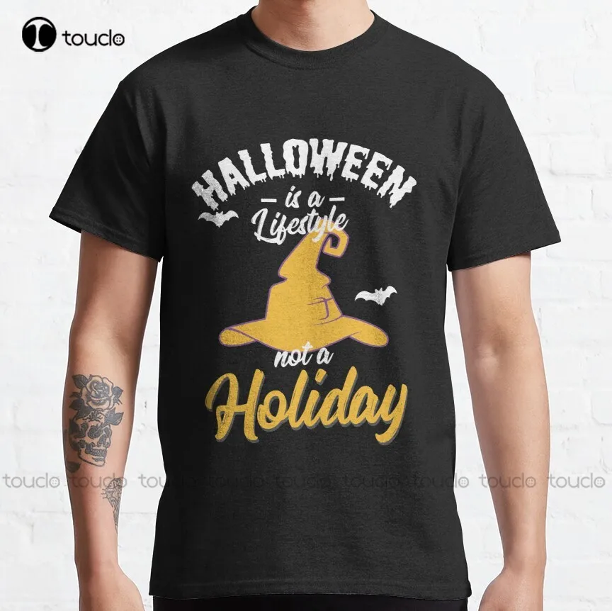 

Halloween Is A Lifestyle Not A Holiday Hat Witch Classic T-Shirt Running Shirt Custom Aldult Teen Unisex Tee Shirt Classic