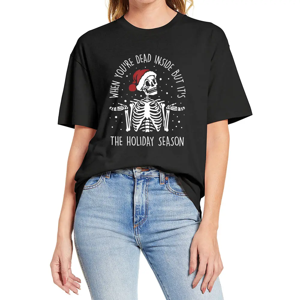 

100% Cotton When You're Dead Inside But It's The Holiday Season Funny Christmas Skeleton Women's Shirt Short Sleeve Casual Tee