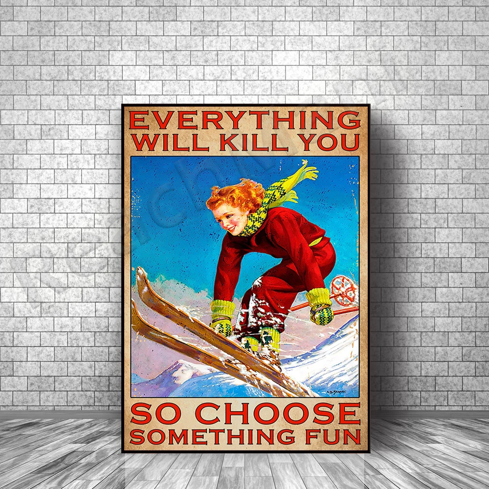 

Ski Skier Skiing Girl Poster Everything Will Kill You So Choose Something Fun Poster Home Living Decor Poster