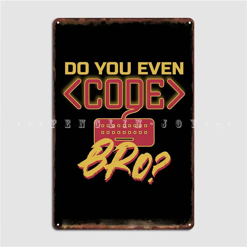 

Do You Even Code Bro Metal Sign Wall Mural Designing Plaques Wall Tin Sign Poster