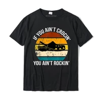 if you aint crocin you aint rockin gift t shirt printed on t shirts funny cotton men tops shirt family