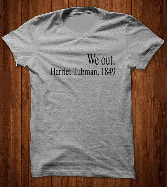 

Футболки унисекс в повседневном стиле с короткими рукавами, футболки с надписью We out Harriet Tubman 1849, стильные топы для девочек, черные футболки с...