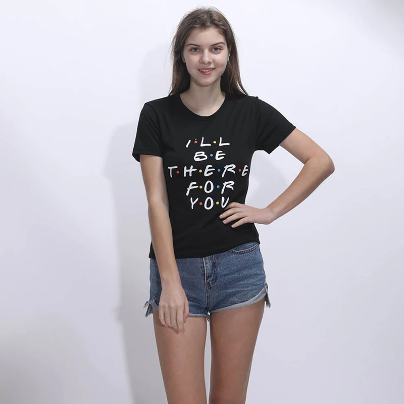 

I'LL BE THERE FOR YOU Letters Printed Shirt New Summer O-neck Short Sleeve Womens Tops Tee Hot Sale
