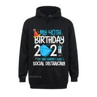 my 40th birthday 2021 funny quarantine 40 years old gifts hoodie cotton men hoodie cool tops shirts discount printed
