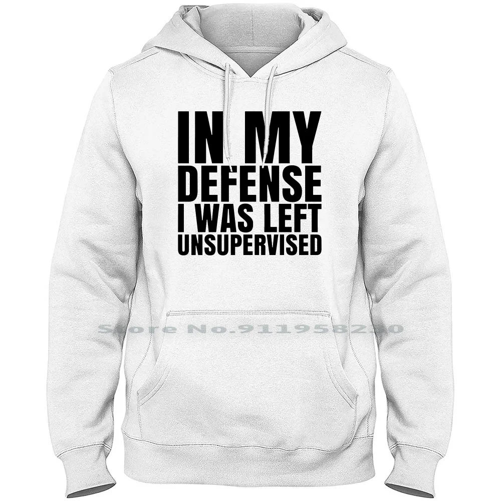

I Was Left Unsupervised Men Women Hoodie Sweater 6XL Big Size Cotton Typography Popular Quotes Super Meme Left Up Ny Me Funny