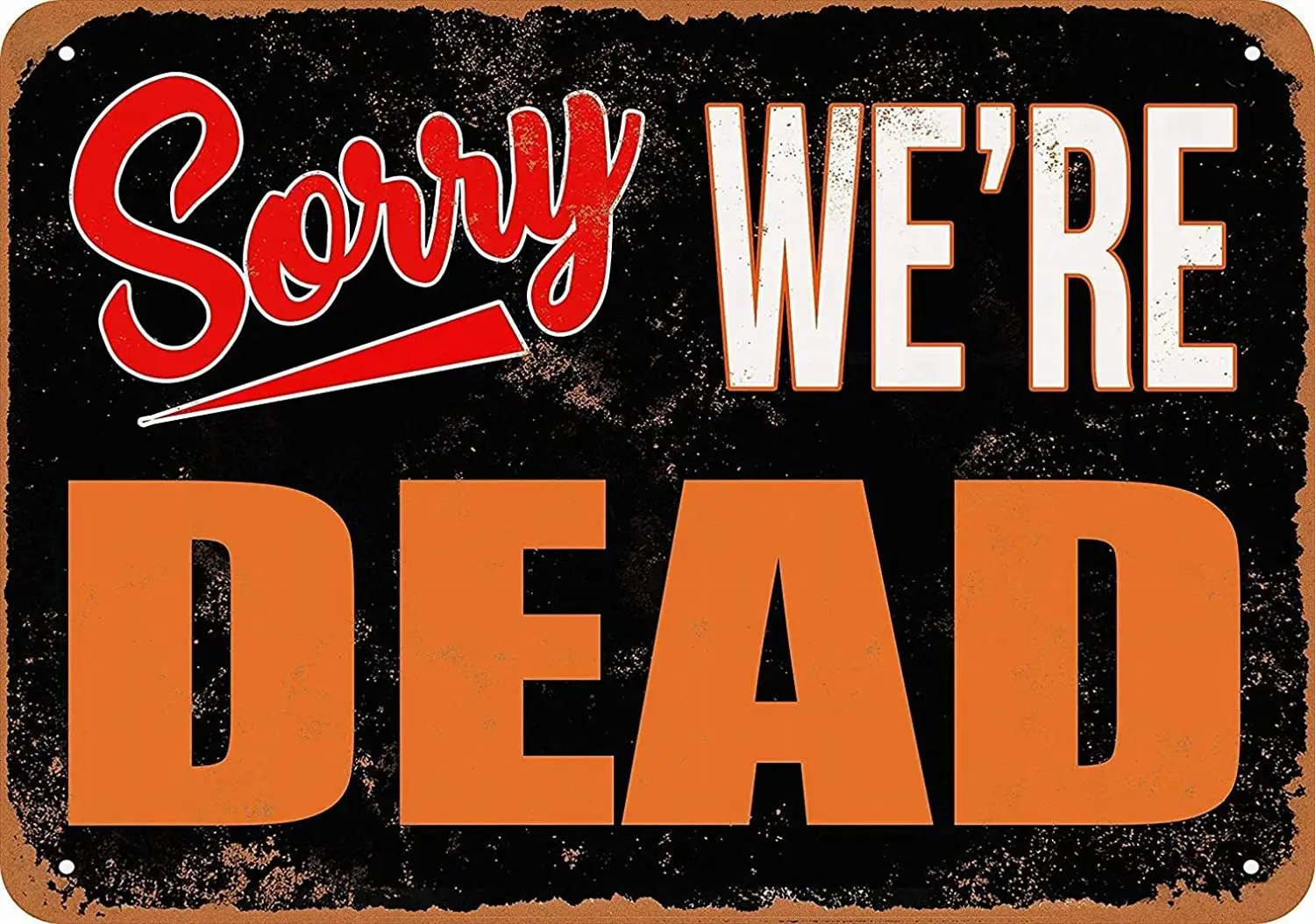 

NOT Sorry We're Dead Tin Retro Sign Vintage Metal Poster Plaque Warning Signs Iron Art Hanging Wall Decoration