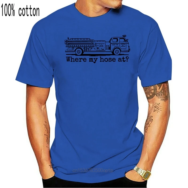 

New 2021 2021 Summer High Quality Tee Shirt Where My Hose At Funny Firefighter T Shirt Fireman Shirt Cool T-shirt