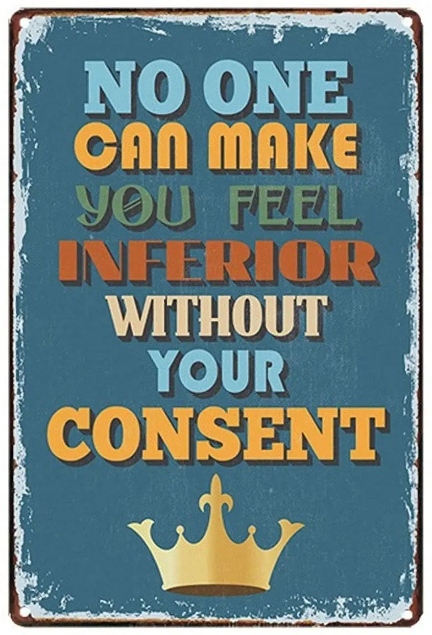 

Metal Sign NO ONE CAN MAKE YOU FEEL INFERIOR WITHOUT YOUR CONSENT Home Art Deco Retro Sign Square Metal Plate 8X12 Inches