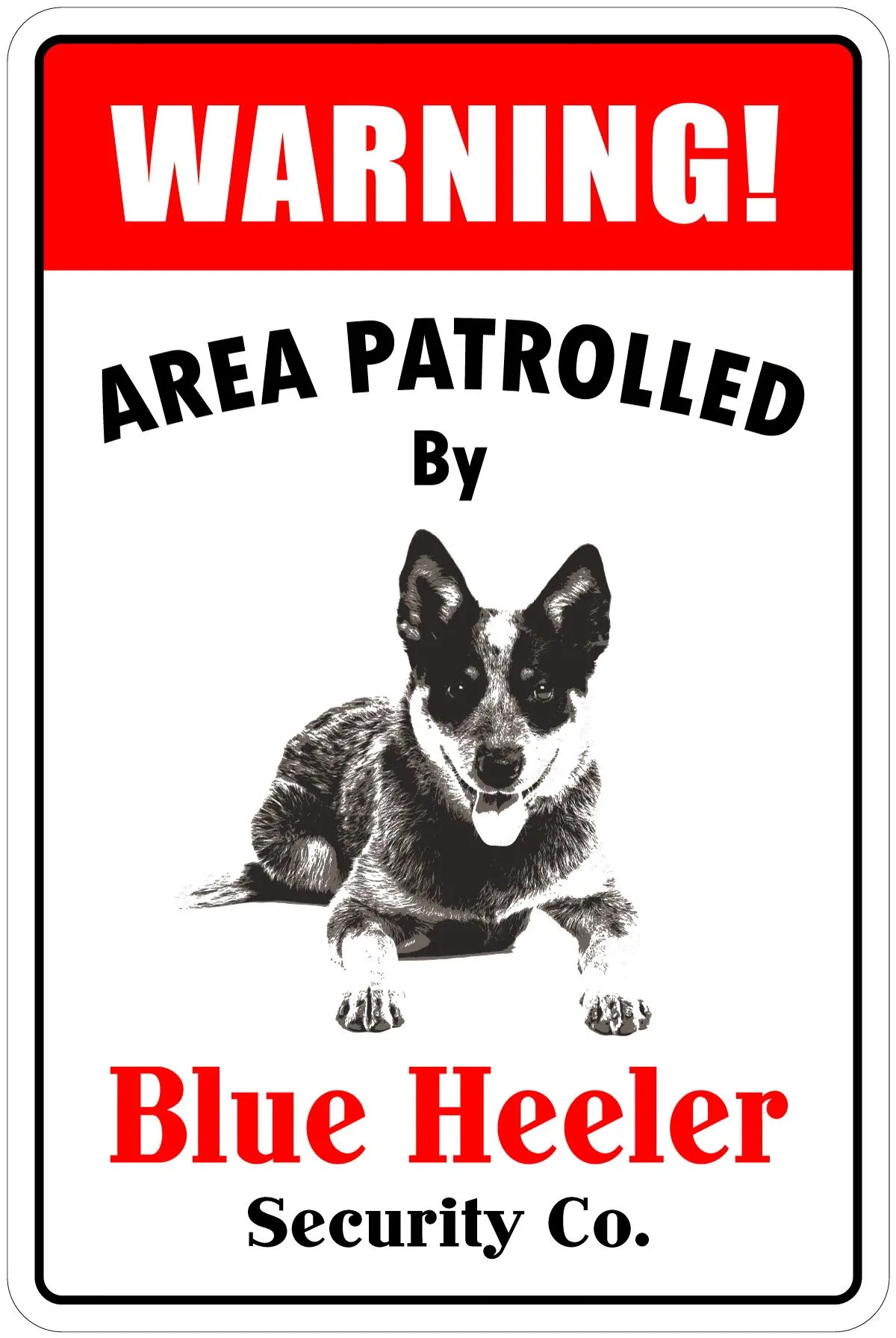 

StickerPirate Warning Area Patrolled by Blue Heeler 8"X12" Novelty Dog Sign