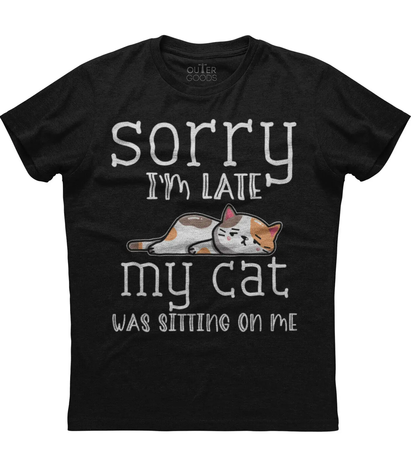 

Sorry I'm Late My Cat Was Sitting on Me. Funny Cat Lovers Gift T-Shirt. Summer Cotton O-Neck Short Sleeve Mens T Shirt New S-3XL