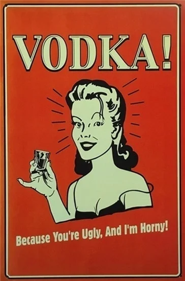 

vodka because you are ugly i am horny metal Tin Sign 20*30 cm sticker Decor Bar Pub Home Vintage Retro Poster comic sticker