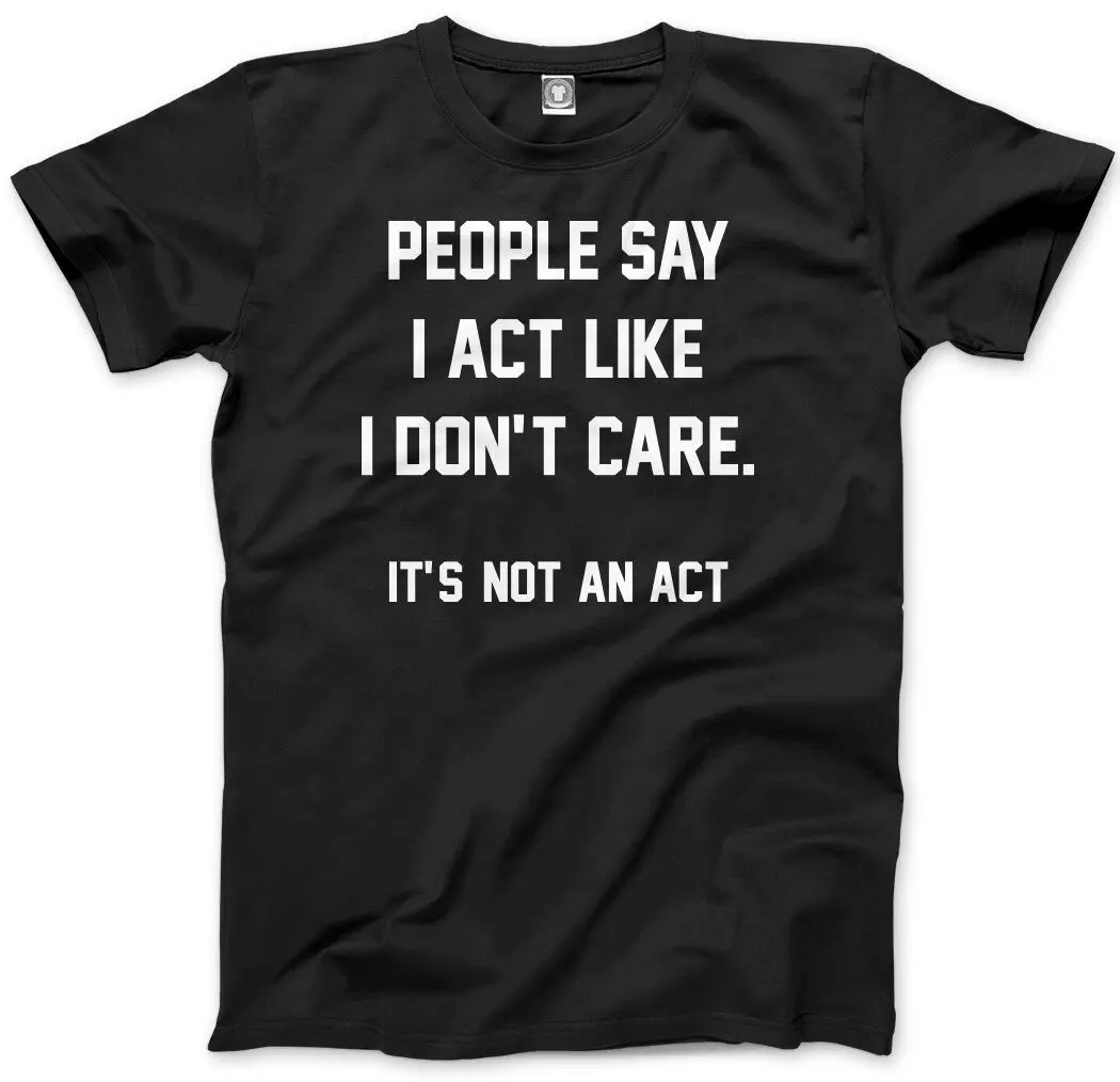 Люди говорят что я веду себя так как мне не важно забавная саркастическая Мужская