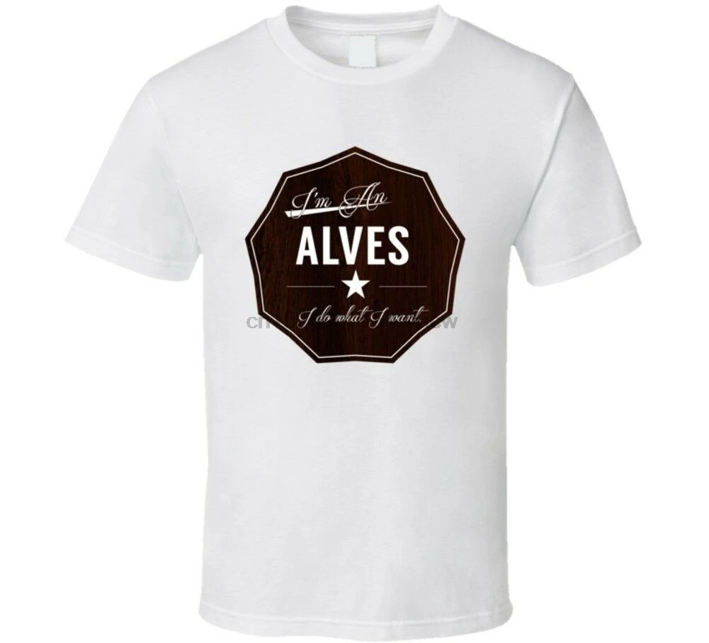 Im An Alves I Do What Want Funny Last Name T Shirt |