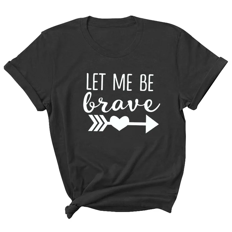 

Let Me Be Brave Letter Print Women T Shirt Short Sleeve O Neck Loose Women Tshirt Ladies Tee Shirt Tops Clothes Camisetas Mujer