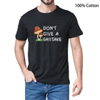 Смешная футболка унисекс из 100% хлопка с надписью Don't Give Shiitake для мужчин, новинка, Повседневная футболка для женщин