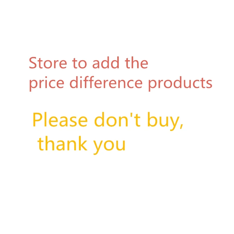 

Store to add price difference products, please do not buy unless the seller asks you to buy, thank you!$2