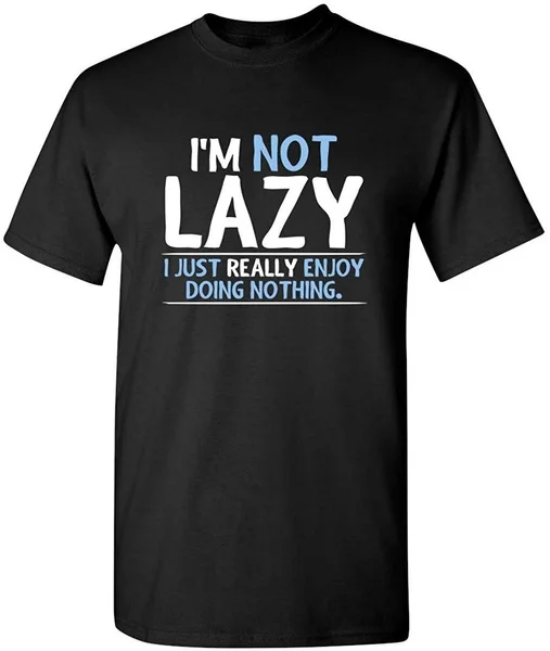 

Summer Style T-Shirt Not Lazy Enjoy Doing Nothing Graphic Novelty Sarcastic Funny Short Sleeve T-Shirt