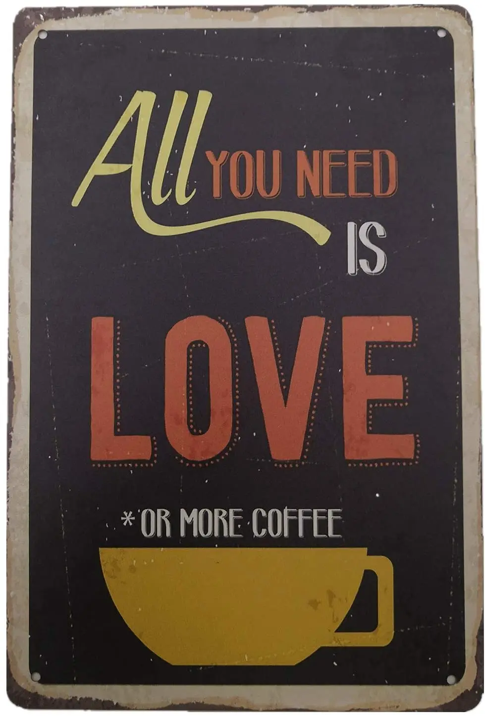 

Tin Sign Poster All You Need Is Love Or More Coffee Metal Wall Sign Home Coffee Shop Retro Wall Decoration Metal Plate 12*8 Inch
