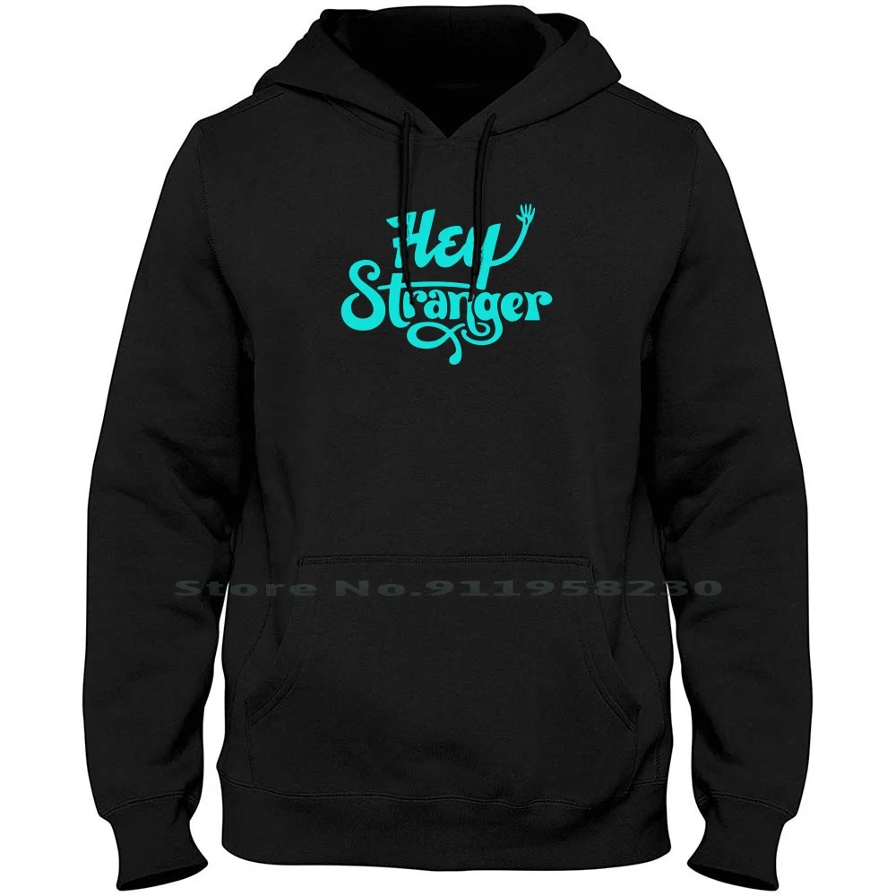 

Hey Stranger Men Women Hoodie Sweater 6XL Big Size Cotton Strange Ranger Range Music Humor Anger Hey Fun St Ra Ny Funny